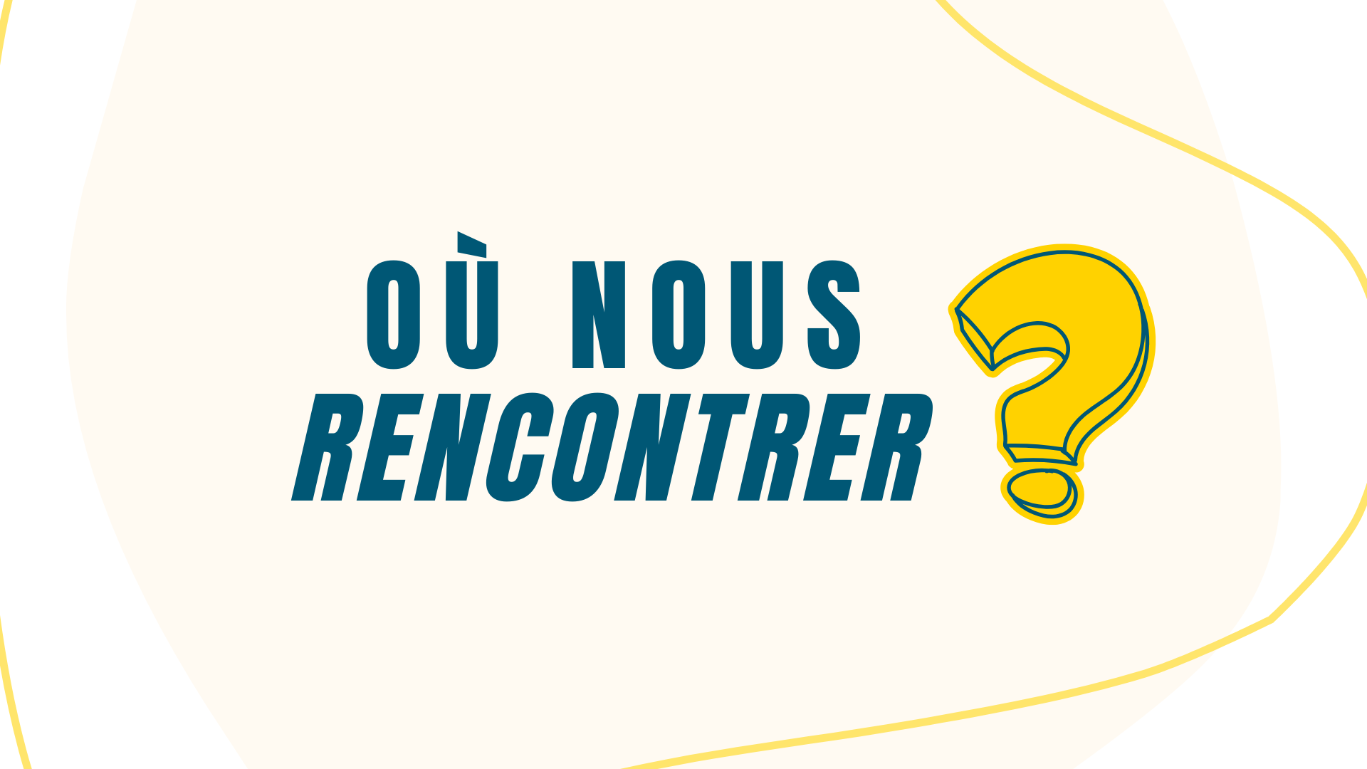 Où nous rencontrer
